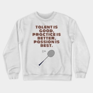 Badminton Player Motivational Quote Passion is Best Crewneck Sweatshirt